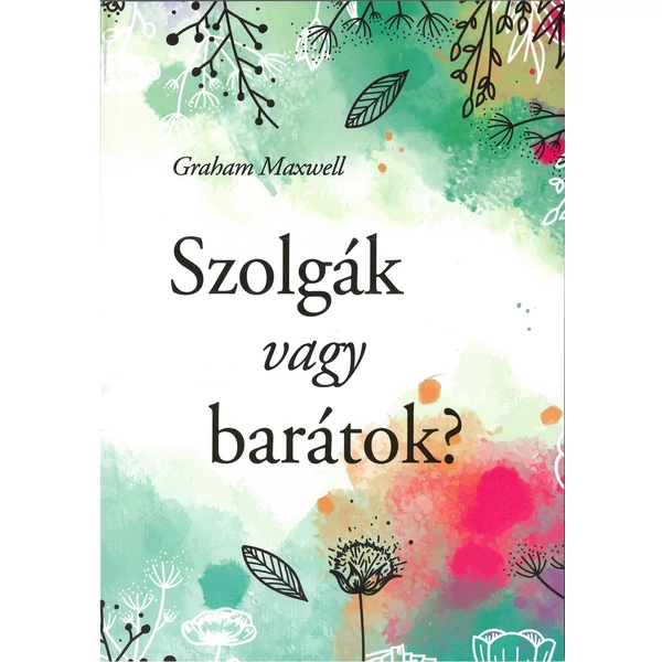 Szolgák vagy barátok? (Graham Maxwell)