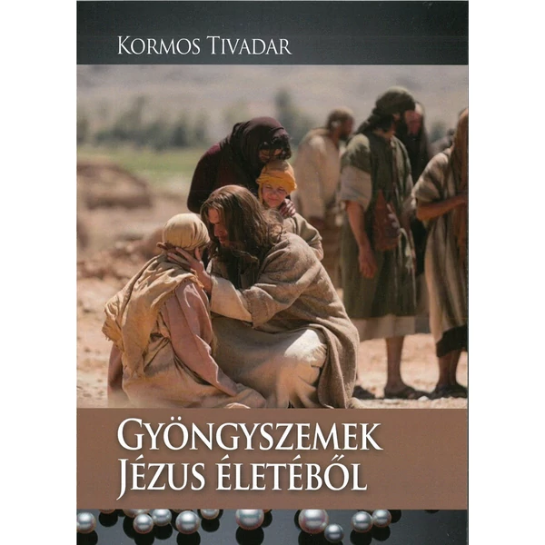 Gyöngyszemek Jézus életéből (Kormos Tivadar)