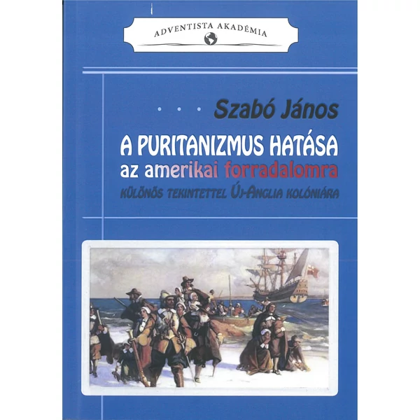A puritanizmus hatása az amerikai forradalomra (Szabó János)