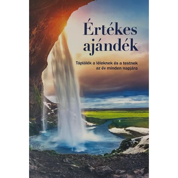 Értékes ajándék - Táplálék a léleknek és a testnek az év minden napjára 