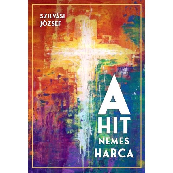 A hit nemes harca (Szilvási József)