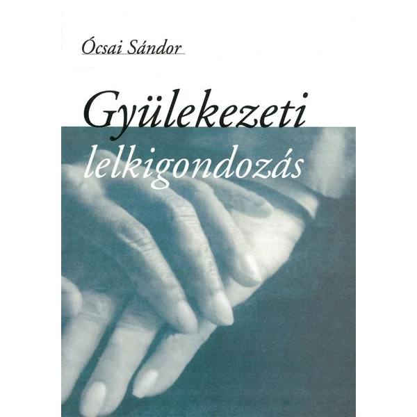 Gyülekezeti lelkigondozás (Ócsai Sándor)
