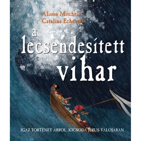 A lecsendesített vihar, igaz történet arról, kicsoda Jézus valójában (Alison Mitchell, Caterina Echeverri)