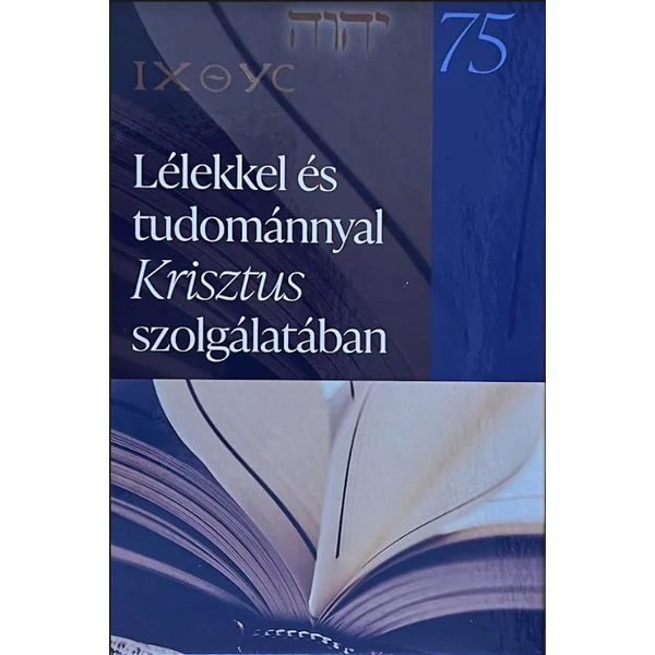 Lélekkel és tudománnyal Krisztus szolgálatában - Ünnepi kötet (Szerkesztette: Dr. Tokics Imre)