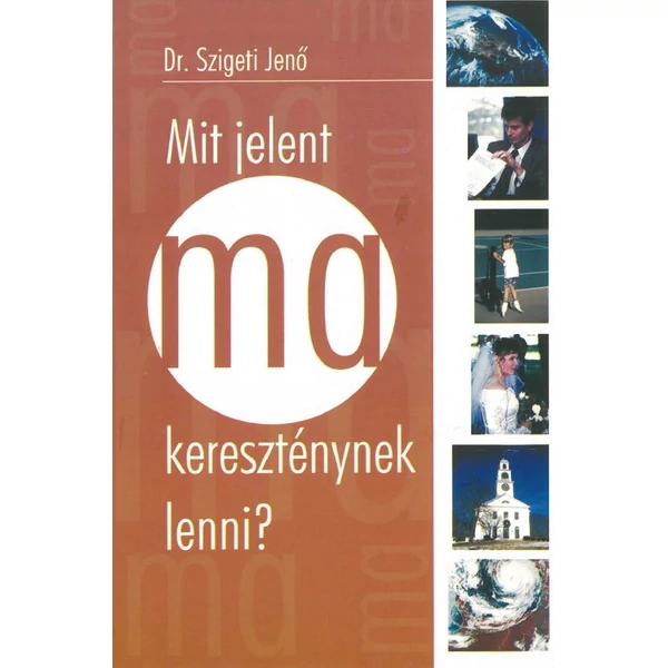 Mit jelent ma kereszténynek lenni? (Dr. Szigeti Jenő)