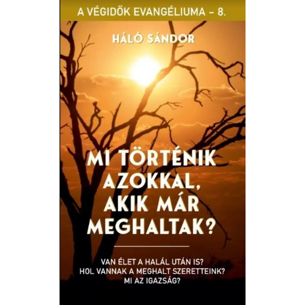 Mi történik azokkal, akik már meghaltak? (Háló Sándor)