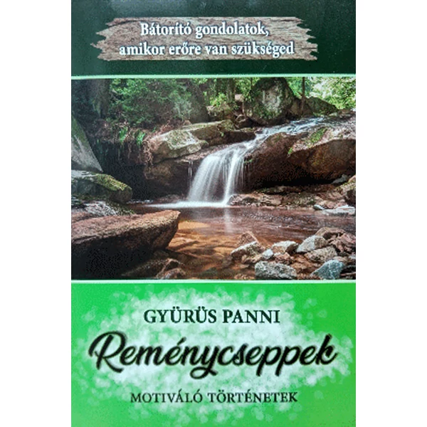Reménycseppek - motiváló történetek (Gyürüs Istvánné)